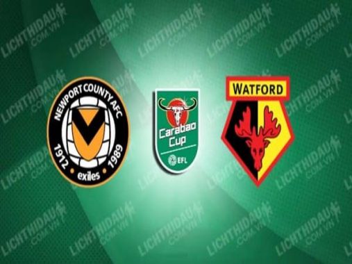 Cup Liên Đoàn Anh: Newport vs Watford, 01h00 ngày 23/9