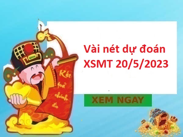 Vài nét dự đoán XSMT 20/5/2023 hôm nay