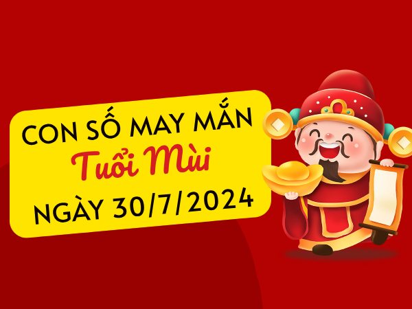 Con số may mắn tuổi Mùi hôm nay ngày 30/7/2024 đón lộc vàng