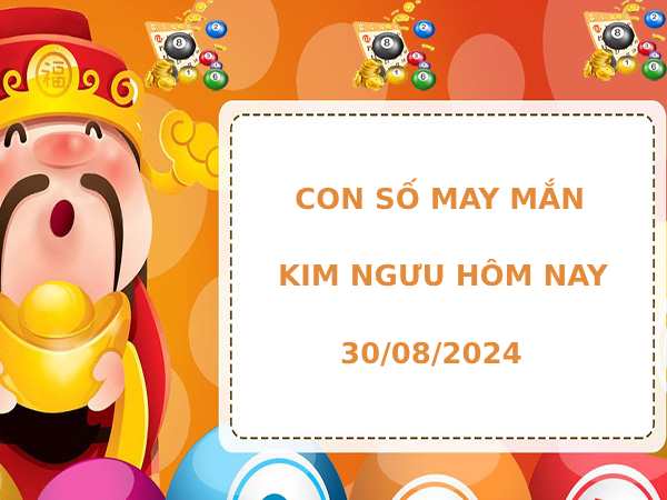 Con số may mắn cung Kim Ngưu ngày 30/8/2024 hôm nay dễ trúng