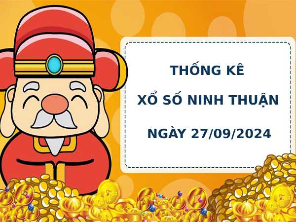 Thống kê phân tích xổ số Ninh Thuận 27/9/2024 thứ 6 dễ ăn