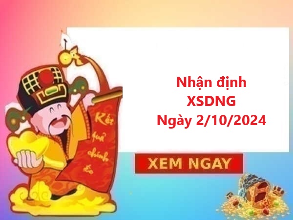 Nhận định XSDNG 2/10/2024 siêu chuẩn xác hôm nay