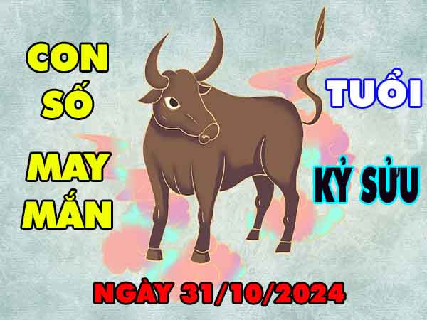 Nhận định con số may mắn tuổi Kỷ Sửu ngày 31/10/2024 thứ 5 hôm nay