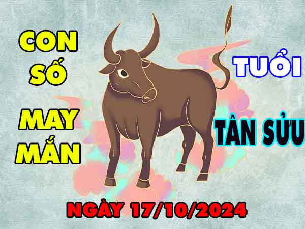 Nhận định con số may mắn tuổi Tân Sửu ngày 17/10/2024 thứ 5 hôm nay