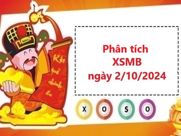 Phân tích kết quả xổ số miền Bắc 2/10/2024 siêu chuẩn xác