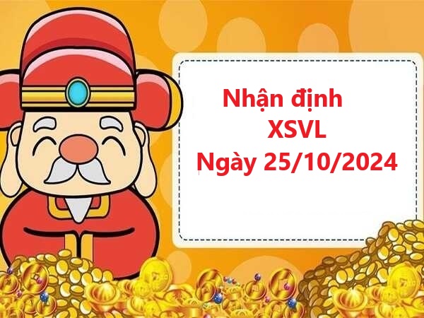 Nhận định xổ số Vĩnh Long 25/10/2024 miễn phí cùng chuyên gia