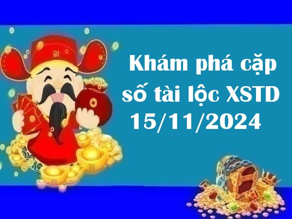 Khám phá cặp số tài lộc XSTD 15/11/2024 – Thứ 6 may mắn?