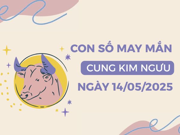 Con số dẫn lối thành công cung Kim Ngưu ngày 14/5/2025