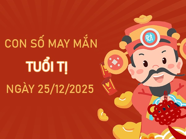 Gia tăng lợi nhuận với số phú quý tuổi Tị ngày 25/12/2025