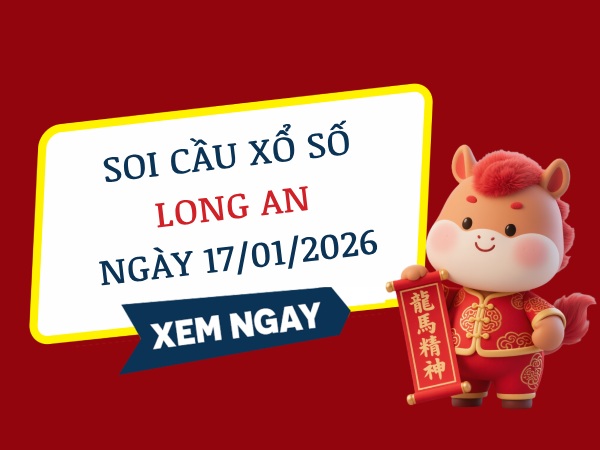 Soi cầu xổ số Long An ngày 17/1/2026 hôm nay miễn phí