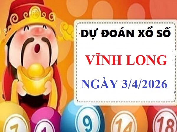 Dự đoán XSVL ngày 3/4/2026 VIP 24h độ chính xác cao