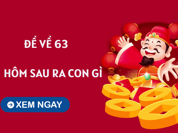 Tham khảo đề về 63 hôm sau về con gì theo dữ liệu thống kê