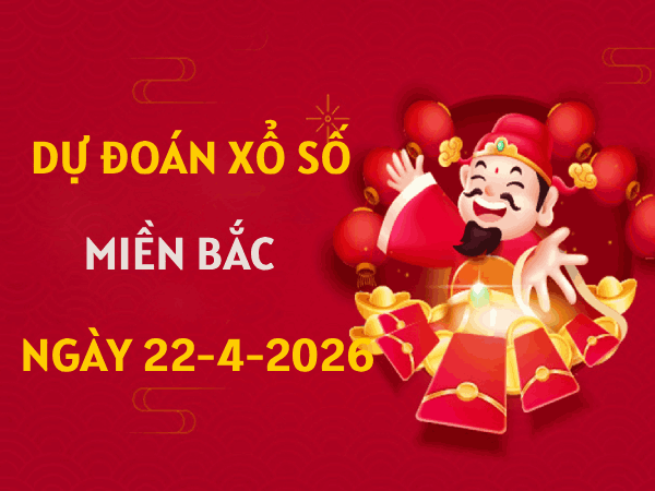 Dự đoán XSMB 22/4/2026 – Soi cầu Miền Bắc thứ 4 chính xác