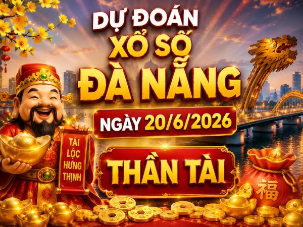 Dự đoán xổ số Đà Nẵng ngày 20/6/2026 thần tài