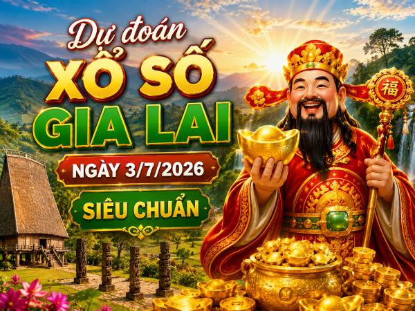 Dự đoán xổ số Gia Lai ngày 3/7/2026 siêu chuẩn