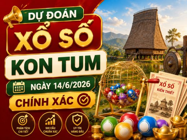 Dự đoán xổ số Kon Tum ngày 14/6/2026 chính xác
