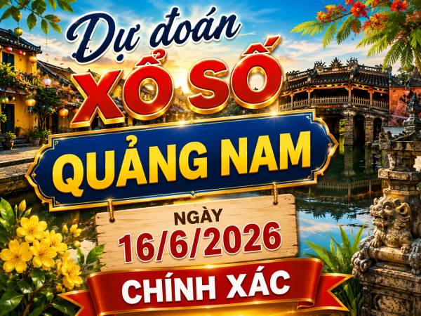 Dự đoán xổ số Quảng Nam ngày 16/6/2026 chính xác