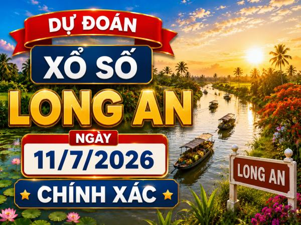 Dự đoán xổ số Long An ngày 11/7/2026 chính xác
